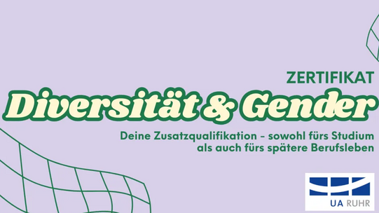 Schrift auf lila Hintergrund: "Zertifikat Diversität & Gender. Deine Zusatzqualifikation - sowohl fürs Studium als auch fürs spätere Berufsleben". Darunter ist das Logo der "UA Ruhr" abgebildert. In den Ecken oben rechts und unten links ist ein grünes, geschwungenes Gittermuster auf dem lilanen Hintergrund.