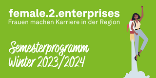 Text: female.2.enterprises, Frauen machen Karriere in der Region, Semesterprogramm Winter 2023/2024  Grafik: Frau mit großer Glühbirne, Frau mit Rakete auf dem Rücken. 